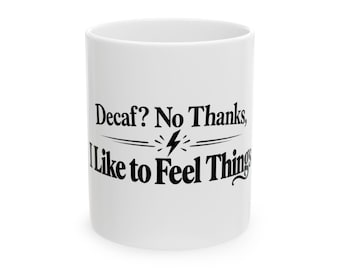 Funny Coffee Mug, Decaf No Thanks, Caffeine Lover Sarcastic Gift