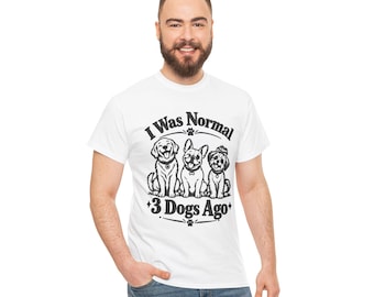 Funny Dog Shirt, I Was Normal 3 Dogs Ago Tee, Dog Mom Gift