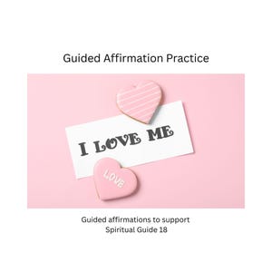 May include: A pink background with the text "Guided Affirmation Practice." A white card with the words "I LOVE ME" is centered. Two heart-shaped cookies, one with stripes and one with the word "LOVE," are placed on the card. The text "Guided affirmations to support Spiritual Guide 18" is at the bottom.