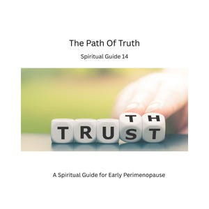 May include: Image of white dice spelling out the word "TRUST" with a blurred background. The text "The Path Of Truth" and "Spiritual Guide 14" are at the top. The text "A Spiritual Guide for Early Perimenopause" is at the bottom.
