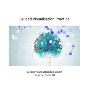 May include: An illustration with the text "Guided Visualisation Practice." The image features a stylized brain with blue and teal accents, overlaid with a network of connected dots. The text "Guided visualisation to support Spiritual Guide 18" is also present.