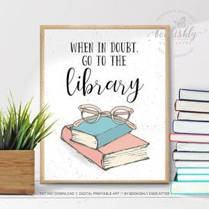 When in Doubt Go to the Library Print, Literary Art Poster, Book Lover Gift, Librarian Sign, Classroom Sign Printable, Bookishly Ever After