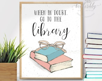 When in Doubt Go to the Library Print, Literary Art Poster, Book Lover Gift, Librarian Sign, Classroom Sign Printable, Bookishly Ever After