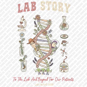 May include: An illustrated design with the text "LAB STORY" and "To The Lab And Beyond For Our Patients." The image features a DNA strand with Woody and Buzz Lightyear, lab equipment, and floral elements. The design has a science and fun theme.