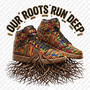 May include: A pair of high-top sneakers with a colorful African print design. The shoes are black-laced and sit atop a detailed illustration of tree roots. The text "OUR ROOTS RUN DEEP" is arched above the shoes.