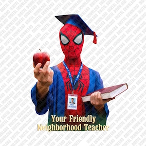 May include: A digital image of a person in a Spider-Man costume wearing a graduation cap and gown, holding a red apple and a book. The image includes the text "Your Friendly Neighborhood Teacher" and a "Best Teacher" ID badge.