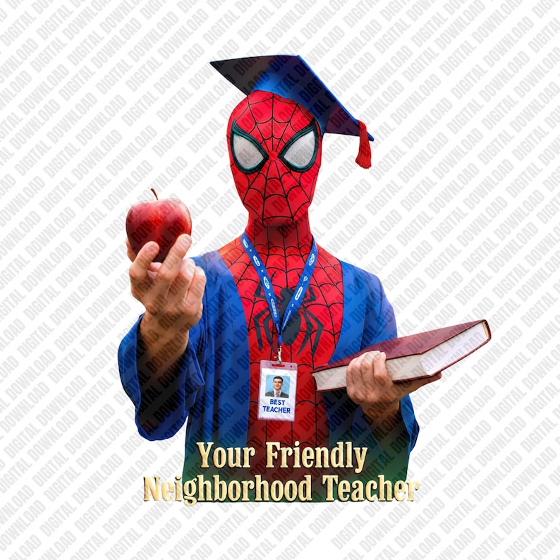 May include: A digital image of a person in a Spider-Man costume wearing a graduation cap and gown, holding a red apple and a book. The image includes the text "Your Friendly Neighborhood Teacher" and a "Best Teacher" ID badge.