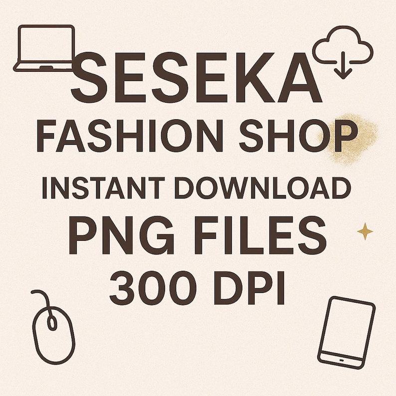 May include: A beige graphic with the text "SESEKA FASHION SHOP" and "INSTANT DOWNLOAD PNG FILES 300 DPI". The design includes illustrations of a laptop, cloud, mouse, and tablet.