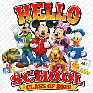 May include: A digital graphic featuring Goofy, Mickey Mouse, Minnie Mouse, Pluto, and Donald Duck with a yellow school bus, alphabet blocks, a pencil, and a ruler. The text reads HELLO SCHOOL CLASS OF 2026. The characters are colorful and cartoonish.
