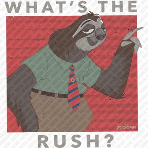 May include: A digital illustration featuring a sloth character from Zootopia, wearing a shirt and tie, with the text "WHAT'S THE RUSH?" The sloth is set against a red background with a distressed texture, and the Zootopia logo is visible.