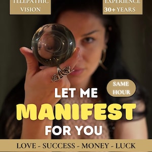 May include: An image featuring a woman holding a crystal ball. Text on the image reads "Let Me Manifest For You" with the words "Love - Success - Money - Luck" below. Additional text includes "Telepathic Vision", "Experience 30+ Years", and "Same Hour".