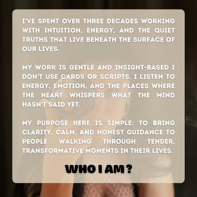 May include: A light-toned image featuring text: "I'VE SPENT OVER THREE DECADES WORKING...WHO I AM?" The text details a practice centered on intuition, energy, and offering guidance during life's changes.