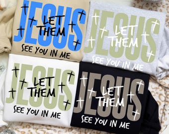 Jesus Let Them See You In Me PNG: Christian T-Shirt Design (Digital Download)