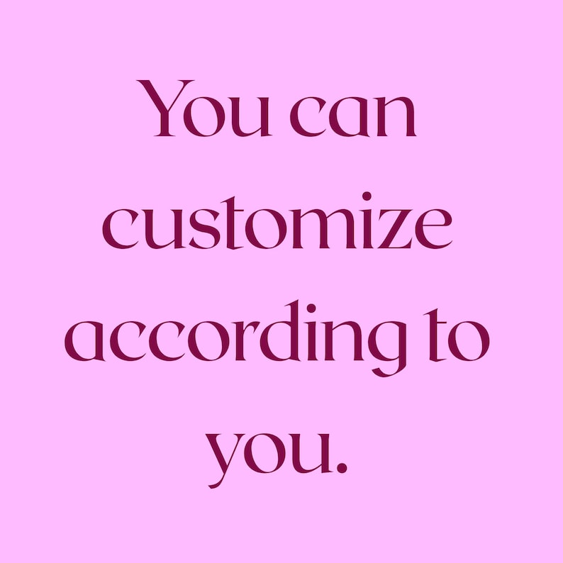 May include: A light pink background with the text "You can customize according to you" in a darker shade of pink. The text is centered and in a serif font.