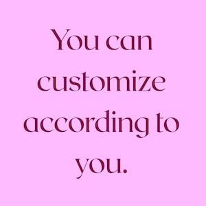 May include: A light pink background with the text "You can customize according to you" in a darker shade of pink. The text is centered and in a serif font.