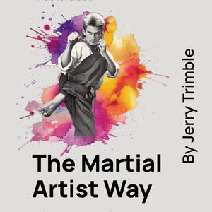 Può includere: Copertina del libro "The Martial Artist Way" di Jerry Trimble. L'immagine presenta un artista marziale in azione contro uno sfondo di spruzzi di acquerello colorati. Il testo include "top tip masterclass" e "2-TIME WORLD KICKBOXING CHAMPION".