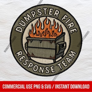 Pode incluir: Patch bordado circular com um caixote do lixo em chamas, com o texto "DUMPSTER FIRE RESPONSE TEAM". O design usa fios verdes, bege e laranja. O texto inferior diz "COMMERCIAL USE PNG & SVG / INSTANT DOWNLOAD".