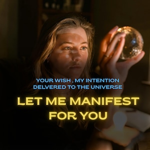 Peut inclure: Une femme tenant une boule de cristal, avec le texte "YOUR WISH, MY INTENTION DELIVERED TO THE UNIVERSE" et "LET ME MANIFEST FOR YOU". L'image a un thème mystique et spirituel, avec une douce lueur chaleureuse.
