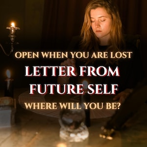 May include: A dimly lit image with a woman and candles. Text reads "OPEN WHEN YOU ARE LOST LETTER FROM FUTURE SELF WHERE WILL YOU BE?" A crystal ball and tarot cards are on the table. The scene evokes a sense of mystery and introspection.