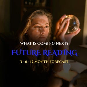 May include: A woman gazing at a crystal ball, with the text "WHAT IS COMING NEXT? FUTURE READING 3-6-12 MONTH FORECAST" in blue and yellow. The image has a dark, mystical aesthetic, suggesting fortune telling or divination.