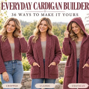 May include: A crochet pattern titled Everyday Cardigan Builder featuring three variations of a mauve cardigan: a cropped version, a classic length, and a hooded coatigan. The text includes 36 ways to make it yours, 3 lengths, 3 front options, 2 sleeves, 2 pockets, and 9 sizes XS-5XL.