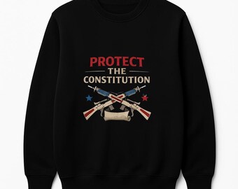 Protect the Constitution Sweatshirt – Patriotic Freedom Crewneck | American Liberty Sweater | USA Rights & Values Shirt | Patriot Gift