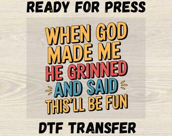 Cuando Dios me creó, dijo: "Esto será divertido, listo para imprimir". Transferencia DTF, DTF religioso cristiano divertido, DTF inspirador, DTF cristiano de fe.