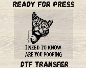 I Need To Know Are You Pooping Dtf, Sarcastic Adult Humor Dtf, Funny Cat Shirt Design, High Quality Dtf Transfer, Pet Humor Dtf Prints