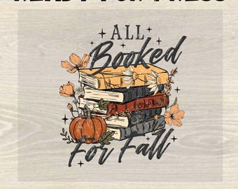 All Booked for Fall Dtf Transfer, Fall Book Lover Transfer, Cozy Autumn Book Dtf, Pumpkin Reading Shirt Transfer, Bookish Fall Design
