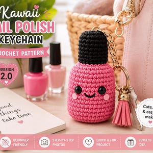 May include: A crochet pattern for a Kawaii nail polish keychain, featuring a pink bottle with a black cap, black eyes, and a smile. The text reads Kawaii NAIL POLISH KEYCHAIN CROCHET PATTERN VERSION 2.0, good things take time, and Cute, fun & easy to make!