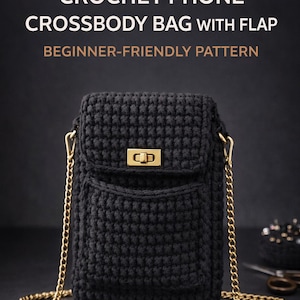 May include: Black crochet crossbody phone bag with flap and gold chain strap. The bag has a front pocket and a gold clasp closure. The text on the image reads "CROCHET PHONE CROSSBODY BAG WITH FLAP BEGINNER-FRIENDLY PATTERN."