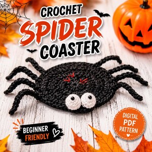 May include: A black crochet spider coaster with two white eyes and red stitching on the back. The text CROCHET SPIDER COASTER is displayed above, with BEGINNER FRIENDLY and DIGITAL PDF PATTERN text visible in the corners of the image.