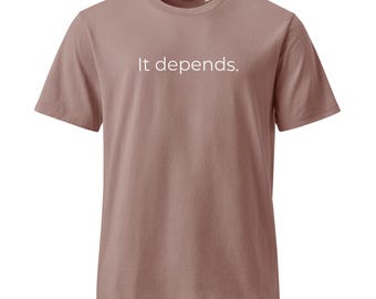 Instructional Designer Shirt, eLearning Humor Tee, It Depends Apparel