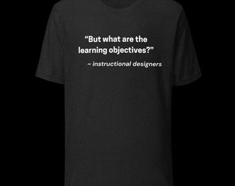 Instructional Designer Shirt, Learning Objectives Humor Tee, eLearning Professional Gift