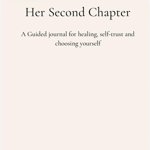 May include: A cream-coloured journal titled "Her Second Chapter." The cover features the title in a serif font, with the subtitle "A Guided journal for healing, self-trust and choosing yourself." The journal is by Golden Ritual.