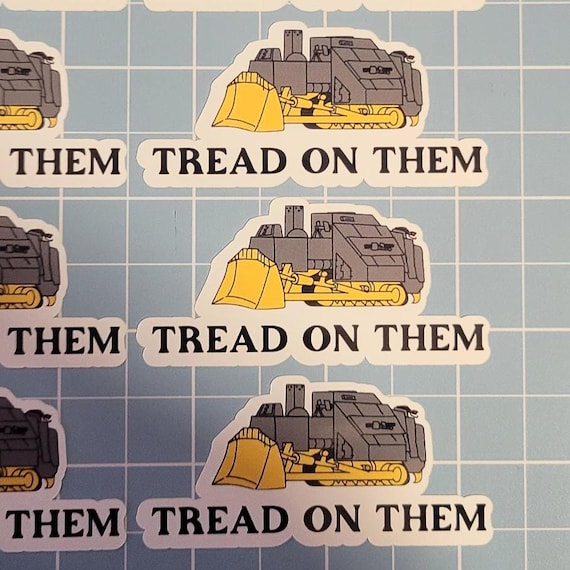 Tread on them