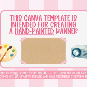 May include: A pink and white Canva template design with text that reads "THIS CANVA TEMPLATE IS INTENDED FOR CREATING A HAND-PAINTED BANNER." Includes a painter's palette, a projector, and a blank canvas. The template is not optimized for printing.