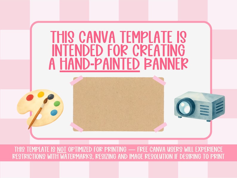 May include: A pink and white Canva template design with text that reads "THIS CANVA TEMPLATE IS INTENDED FOR CREATING A HAND-PAINTED BANNER." Includes a painter's palette, a projector, and a blank canvas. The template is not optimized for printing.