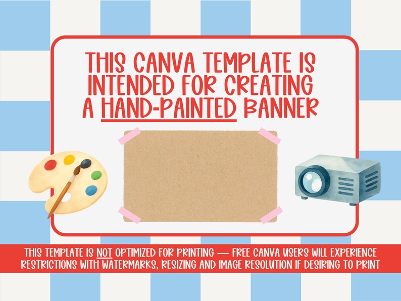 May include: A digital art template with a red and white border, featuring a blank brown rectangle taped to a white background. Includes a paint palette, paintbrush, and projector illustration. Text reads: "THIS CANVA TEMPLATE IS INTENDED FOR CREATING A HAND-PAINTED BANNER."