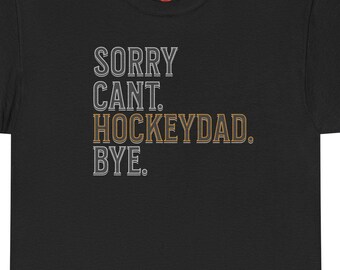 Sorry Can't HockeyDad Bye T-Shirt | Hockey Dad Tee, Sports Dad Shirt