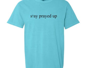 Stay Prayed Up Comfort Colors T-Shirt, Unisex Tee, Prayer Shirt, Religious Gift, Christian Apparel, Inspirational Clothing, The Chosen