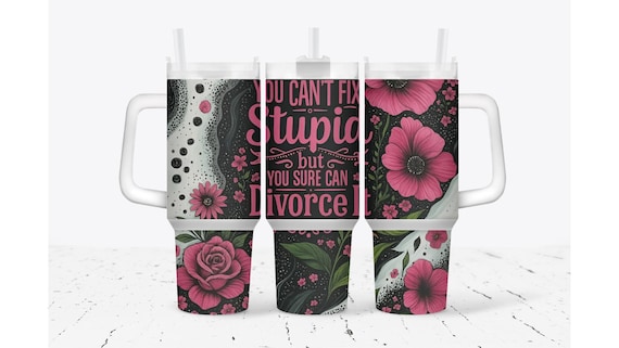 You Can't Fix Stupid But You Sure Can Divorce It Tumbler
