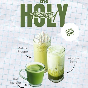 May include: An advertisement for matcha drinks, including a matcha frappe, matcha latte, and hot matcha. The text "The Holy Trinity" is displayed in large green letters. A white circle indicates a 20% discount.