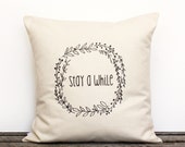 Decorative Pillow Stay A While or Custom Botanical Wreath Text Cover, Cushion, Home Decor,Cotton Canvas/Gift/ Guests