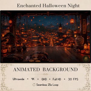 May include: An animated background titled Enchanted Halloween Night featuring a dark, detailed Japanese-style village at night with glowing orange lanterns, carved pumpkins, and a wooden porch in the foreground. Text includes Ultrawide, 4K, QHD, Full HD, 30 FPS, and Seamless 25s Loop.
