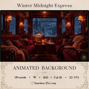May include: An animated background titled Winter Midnight Express featuring a dark wood train carriage interior with red velvet sofas, warm wall lamps, and a snowy forest view through a large window. Text includes Ultrawide, 4K, QHD, Full HD, 30 FPS, and Seamless 20s Loop.