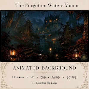 May include: An animated background titled The Forgotten Waters Manor featuring a dark, atmospheric scene of a mansion at night with glowing lanterns, a misty river, and stone gates. Text includes Ultrawide, 4K, QHD, Full HD, 30 FPS, and Seamless 18s Loop.