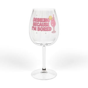 340 g vinglas - "Dricker för att jag är uttråkad" – Rolig festglas