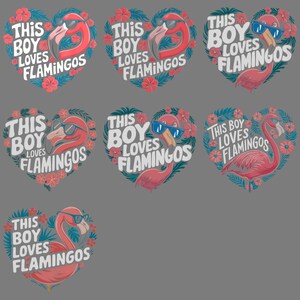 May include: Seven heart-shaped designs with flamingos and the text "THIS BOY LOVES FLAMINGOS". The flamingos are depicted in different poses, some wearing sunglasses, and are set against a backdrop of flowers and leaves. The text is in white.