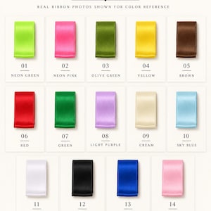 May include: A color chart titled RIBBON OPTIONS displaying fourteen satin ribbon samples labeled 01 through 14. Colors include neon green, neon pink, olive green, yellow, brown, red, green, light purple, cream, sky blue, white, black, royal blue, and light pink.